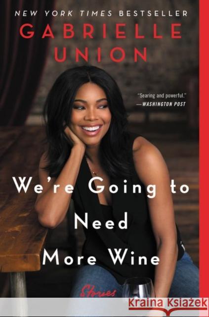 We're Going to Need More Wine: Stories That are Funny, Complicated, and True Gabrielle Union 9780062693990 HarperCollins Publishers Inc - książka