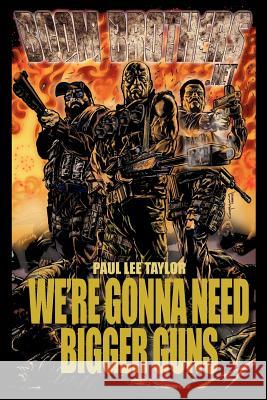 We're Gonna Need Bigger Guns Paul Lee Taylor 9780615617695 Boom Brothers Publishing - książka