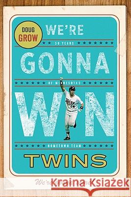 We're Gonna Win, Twins! Doug Grow 9780816656219 University of Minnesota Press - książka