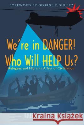 We're in Danger! Who Will Help Us?: Refugees and Migrants: A Test of Civilization James N Purcell Jr   9781480868809 Archway Publishing - książka