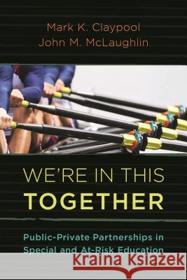 We're in This Together: Public-Private Partnerships in Special and At-Risk-Education Mark K. Claypool John M. McLaughlin 9781475814477 Rowman & Littlefield Publishers - książka