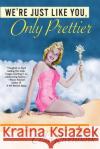 We're Just Like You, Only Prettier: Confessions of a Tarnished Southern Belle Celia Rivenbark 9780312312442 St. Martin's Griffin