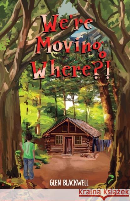 We're Moving Where?! Glen Blackwell 9781838325206 Glen Blackwell - książka