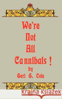 We're Not All Cannibals! Geri G. Cole 9780759633391 Authorhouse - książka