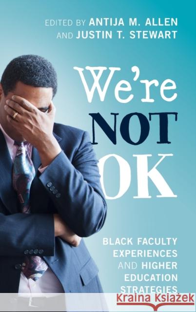 We're Not Ok: Black Faculty Experiences and Higher Education Strategies Antija M. Allen Justin T. Stewart 9781316513347 Cambridge University Press - książka