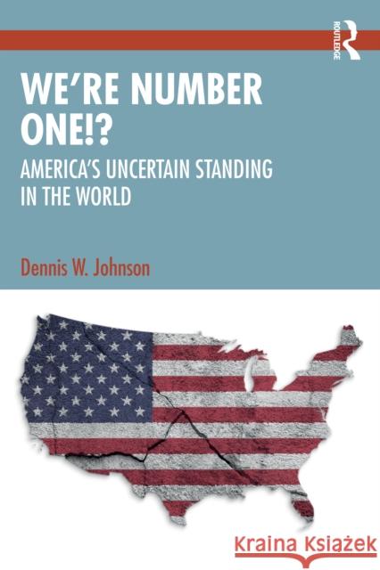 We're Number One!?: America's Uncertain Standing in the World Dennis W. Johnson 9781041020165 Routledge - książka