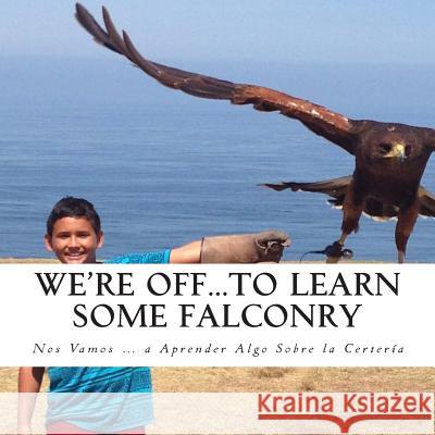 We're Off...to Learn Some Falconry: Nos Vamos...a Aprender Algo Sobre la Certeria Baker, Georgette 9781497369054 Createspace - książka