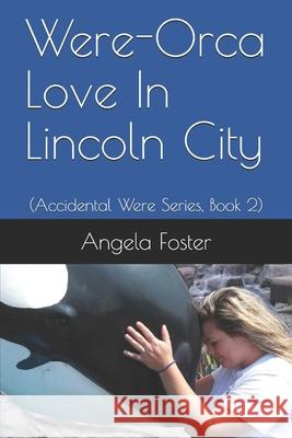 Were-Orca Love In Lincoln City: (Accidental Were Series, Book 2) Angela a. Foster 9781696313759 Independently Published - książka