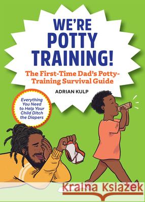 We're Potty Training!: The First-Time Dad's Potty-Training Survival Guide Kulp, Adrian 9781648765636 Rockridge Press - książka