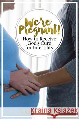 We're Pregnant! How to Receive God's Cure for Infertility Dianne H. Leman 9781542878791 Createspace Independent Publishing Platform - książka