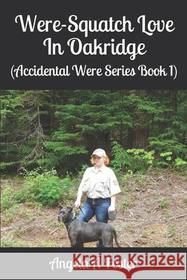 Were-Squatch Love In Oakridge: (Accidental Were Series Book 1) Angela a. Foster 9781687595553 Independently Published - książka