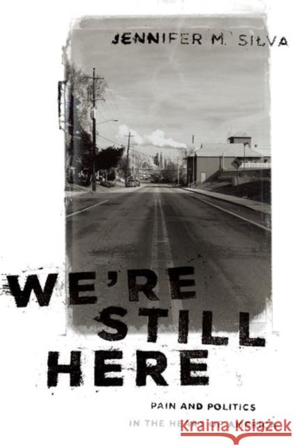 We're Still Here: Pain and Politics in the Heart of America Jennifer M. Silva 9780197582619 Oxford University Press, USA - książka