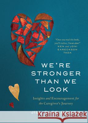 We're Stronger Than We Look: Insights and Encouragement for the Caregiver's Journey Jill Brown 9781641583886 NavPress Publishing Group - książka