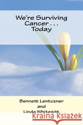 We're Surviving Cancer . . . Today Bennett Lentczner Linda Whitesitt 9781481131032 Createspace - książka
