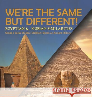 We\'re the Same but Different!: Egyptian & Nubian Similarities Grade 5 Social Studies Children\'s Books on Ancient History Baby Professor 9781541986848 Baby Professor - książka