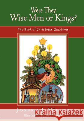 Were They Wise Men or Kings?: The Book of Christmas Questions Walsh, Joseph J. 9780664237219 Westminster John Knox Press - książka