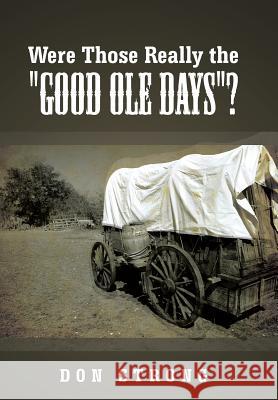 Were Those Really the Good OLE Days? Strong, Don 9781481775106 Authorhouse - książka