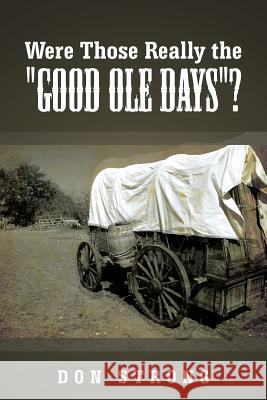 Were Those Really the Good OLE Days? Strong, Don 9781481775113 Authorhouse - książka