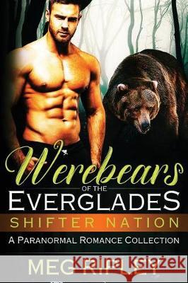 Werebears Of The Everglades: A Paranormal Romance Collection Meg Ripley 9781722783198 Createspace Independent Publishing Platform - książka