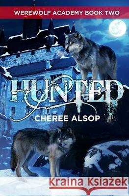 Werewolf Academy Book 2: Hunted: Hunted Cheree Lynn Alsop 9781500840242 Createspace Independent Publishing Platform - książka