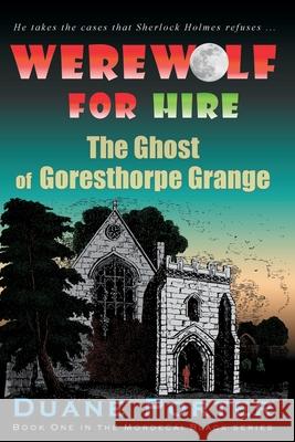 Werewolf for Hire: The Ghost of Goresthorpe Grange Duane Porter 9780980099362 Buried Treasure Publishing - książka
