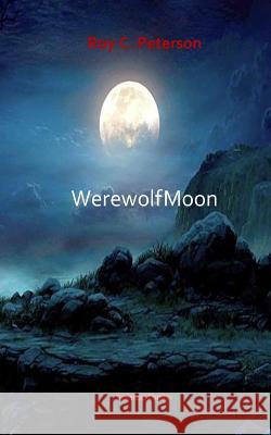 Werewolf Moon Roy C Peterson 9781543071160 Createspace Independent Publishing Platform - książka