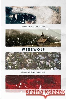 Werewolf: Poems & Other Miseries Brandon Michael Elrod 9798846020122 Independently Published - książka