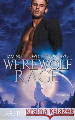 Werewolf Rage: Book 2 in the Taming the Wolf Series Katie Lee O'Guinn 9781695653139 Independently Published - książka