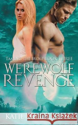 Werewolf Revenge: Book 3 in the Taming the Wolf Series Katie Lee O'Guinn 9781695827721 Independently Published - książka