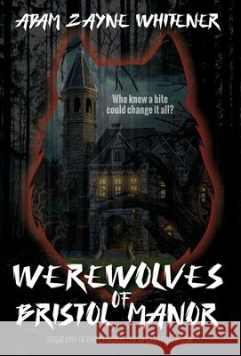 Werewolves of Bristol Manor Adam Zayne Whitener 9781736818329 Fractured Mirror Publishing - książka