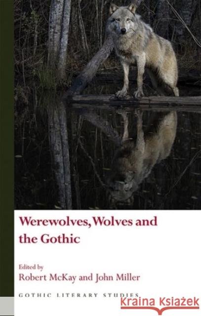 Werewolves, Wolves and the Gothic Robert McKay John Miller 9781786831026 University of Wales Press - książka