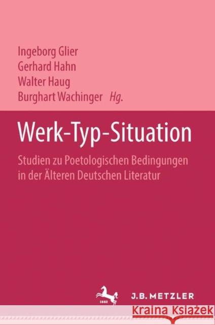 Werk - Typ - Situation: Studien Zu Poetologischen Bedingungen in Der Älteren Deutschen Literatur Glier, Ingeborg 9783476988706 J.B. Metzler - książka