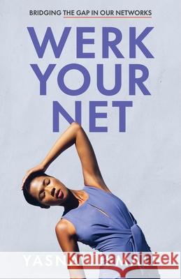 Werk Your Net: Bridging the Gap in Our Networks Yasna Vismale 9781636766447 Yasna Vismale - książka