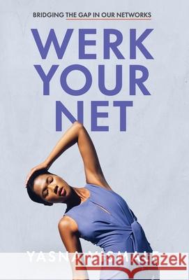 Werk Your Net: Bridging the Gap in Our Networks Yasna Vismale 9781636766706 New Degree Press - książka