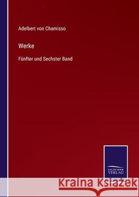 Werke: Fünfter und Sechster Band Adelbert Von Chamisso 9783752597622 Salzwasser-Verlag - książka