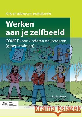 Werken aan je zelfbeeld : COMET voor kinderen en jongeren (groepstraining) Paulien Peters 9789036806404 Bohn Stafleu Van Loghum - książka