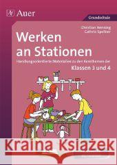 Werken an Stationen 3-4 : Handlungsorientierte Materialien zu den Kernthemen der Klassen 3 und 4. Ideal auch für die Freiarbeit. Grundschule Henning, Christian; Spellner, Cathrin 9783403071075 Auer Verlag in der AAP Lehrerfachverlage GmbH - książka