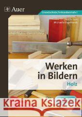 Werken in Bildern - Holz : Grundschule/Sekundarstufe I. 3. bis 9. Klasse Troll, Christa; Engelhardt, Michaela 9783403069065 Auer GmbH - książka