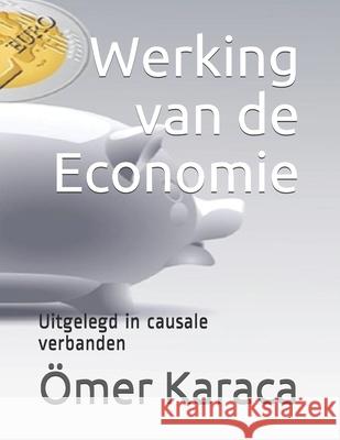 Werking van de Economie: Uitgelegd in causale verbanden Omer Karaca 9781712774793 Independently Published - książka