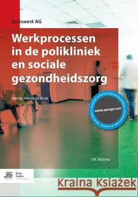 Werkprocessen in de Polikliniek En Sociale Gezondheidszorg I. W. Bijlsma 9789036815062 Bohn Stafleu Van Loghum - książka