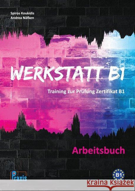 Werkstatt B1 - Arbeitsbuch : Training zur Prüfung Zertifikat B1 Koukidis, Spiros; Näfken, Andrea 9789608261709 Praxis Spezialverlag DaF - książka