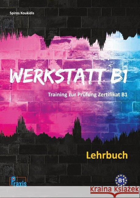 Werkstatt B1 - Lehrbuch : Training zur Prüfung Zertifikat B1 Koukidis, Spiros 9789608261662 Praxis Spezialverlag DaF - książka