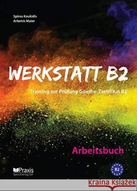 Werkstatt B2 - Arbeitsbuch : Training zur Prüfung Zertifikat B2 Koukidis, Spiros; Maier, Artemis 9789608261846 Praxis Spezialverlag DaF - książka