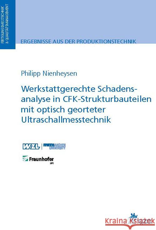 Werkstattgerechte Schadensanalyse in CFK-Strukturbauteilen mit optisch georteter Ultraschallmesstechnik Nienheysen, Philipp 9783985551361 Apprimus Verlag - książka
