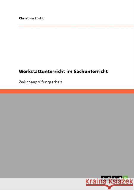 Werkstattunterricht im Sachunterricht der Grundschule. Formen und Methoden Christina Lucht 9783638658669 Grin Verlag - książka