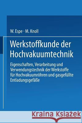 Werkstoffkunde Der Hochvakuumtechnik: Eigenschaften, Verarbeitung Und Verwendungstechnik Der Werkstoffe Für Hochvakuumröhren Und Gasgefüllte Entladung Espe, W. 9783662227688 Springer - książka