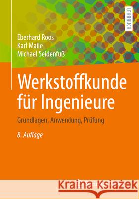 Werkstoffkunde F?r Ingenieure: Grundlagen, Anwendung, Pr?fung Eberhard Roos Karl Maile Michael Seidenfu? 9783662719114 Springer Vieweg - książka