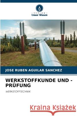WERKSTOFFKUNDE UND -PRÜFUNG Aguilar Sánchez, José Rubén 9786200714459 Verlag Unser Wissen - książka