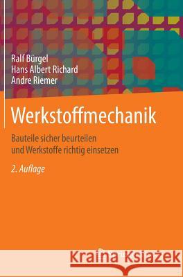 Werkstoffmechanik: Bauteile Sicher Beurteilen Und Werkstoffe Richtig Einsetzen Bürgel, Ralf 9783658039349 Springer Vieweg - książka
