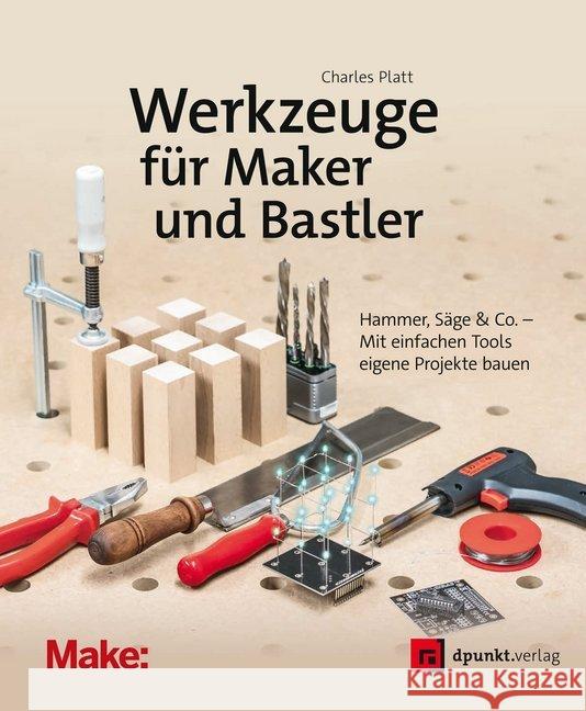 Werkzeuge für Maker und Bastler : Hammer, Säge & Co. - Mit einfachen Tools eigene Projekte bauen Platt, Charles 9783864904608 dpunkt - książka
